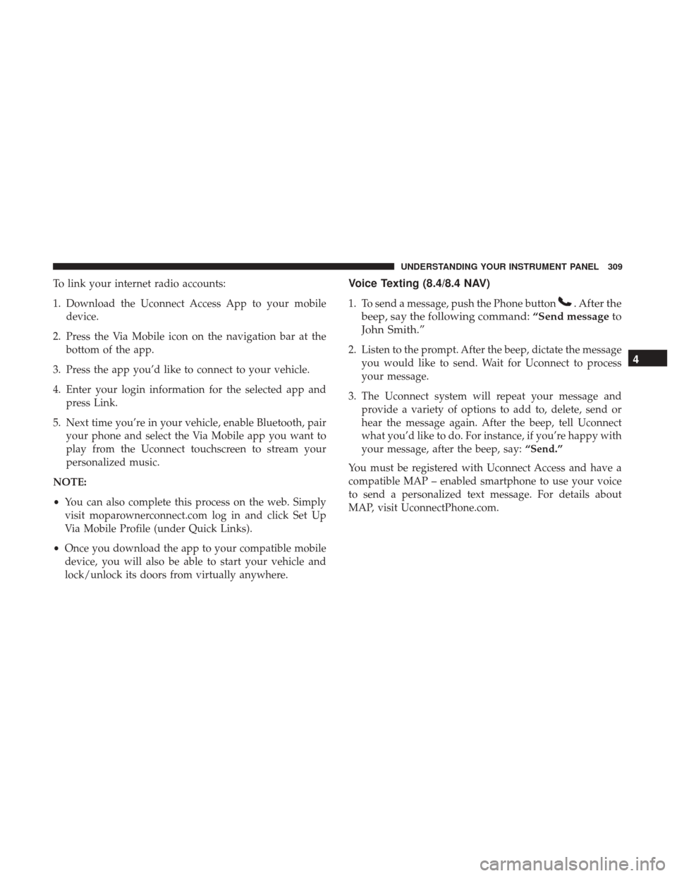 Ram 4500 Chassis Cab 2017 Owners Manual To link your internet radio accounts:
1. Download the Uconnect Access App to your mobiledevice.
2. Press the Via Mobile icon on the navigation bar at the bottom of the app.
3. Press the app you’d li Ram 4500 Chassis Cab 2017 Owners Manual To link your internet radio accounts:
1. Download the Uconnect Access App to your mobiledevice.
2. Press the Via Mobile icon on the navigation bar at the bottom of the app.
3. Press the app you’d li