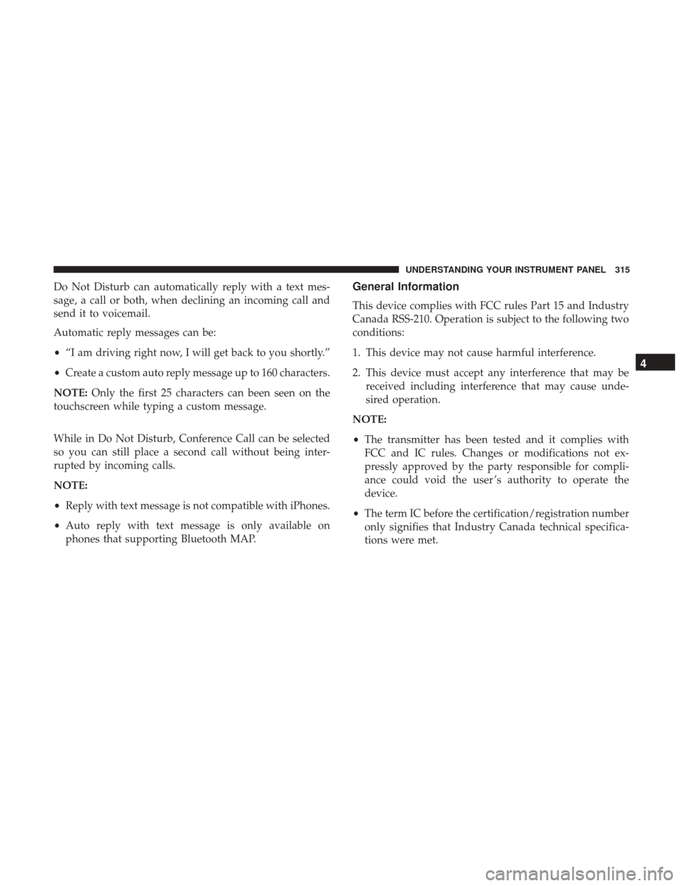 Ram 4500 Chassis Cab 2017 Owners Manual Do Not Disturb can automatically reply with a text mes-
sage, a call or both, when declining an incoming call and
send it to voicemail.
Automatic reply messages can be:
•“I am driving right now, I Ram 4500 Chassis Cab 2017 Owners Manual Do Not Disturb can automatically reply with a text mes-
sage, a call or both, when declining an incoming call and
send it to voicemail.
Automatic reply messages can be:
•“I am driving right now, I