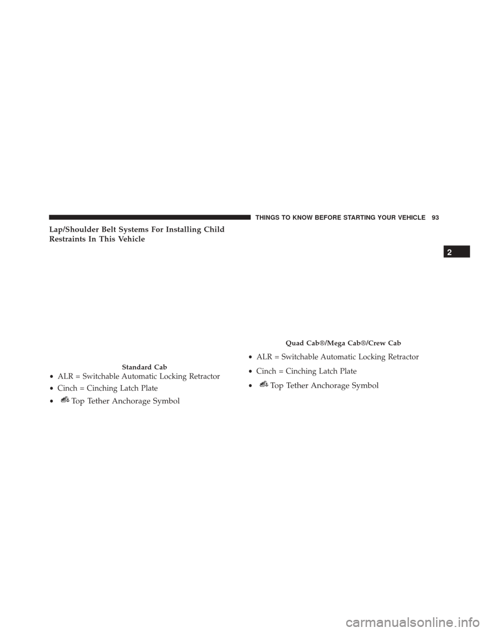 Ram 5500 Chassis Cab 2015  Owners Manual Lap/Shoulder Belt Systems For Installing Child
Restraints In This Vehicle
Standard Cab
•ALR = Switchable Automatic Locking Retractor
• Cinch = Cinching Latch Plate
•
Top Tether Anchorage Symbol
