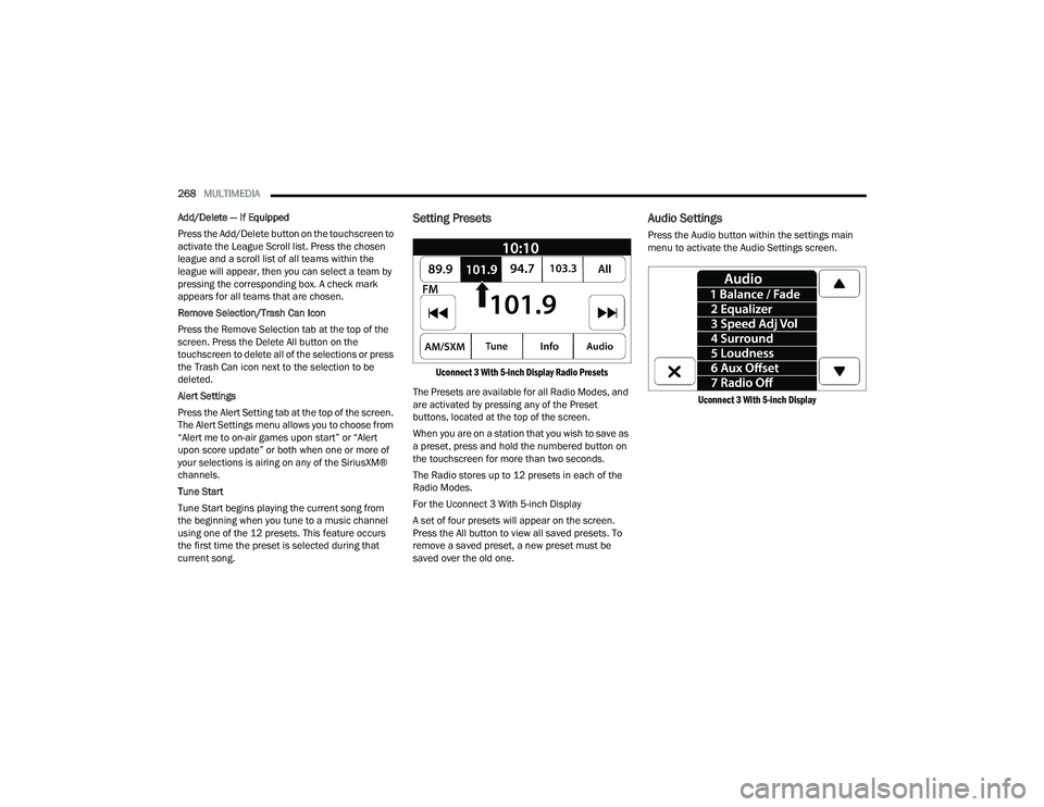 RAM 1500 2022  Owners Manual 
268MULTIMEDIA  
Add/Delete — If Equipped
Press the Add/Delete button on the touchscreen to 
activate the League Scroll list. Press the chosen 
league and a scroll list of all teams within the 
leag