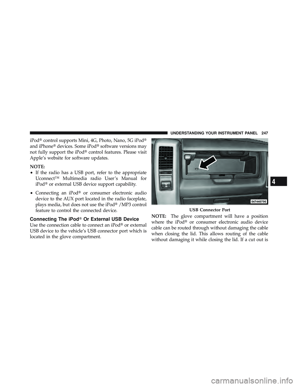 RAM CHASSIS CAB 2012 Owners Manual iPod control supports Mini, 4G, Photo, Nano, 5G iPod
and iPhone devices. Some iPod software versions may
not fully support the iPod control features. Please visit
Apple’s website for softw RAM CHASSIS CAB 2012 Owners Manual iPod control supports Mini, 4G, Photo, Nano, 5G iPod
and iPhone devices. Some iPod software versions may
not fully support the iPod control features. Please visit
Apple’s website for softw