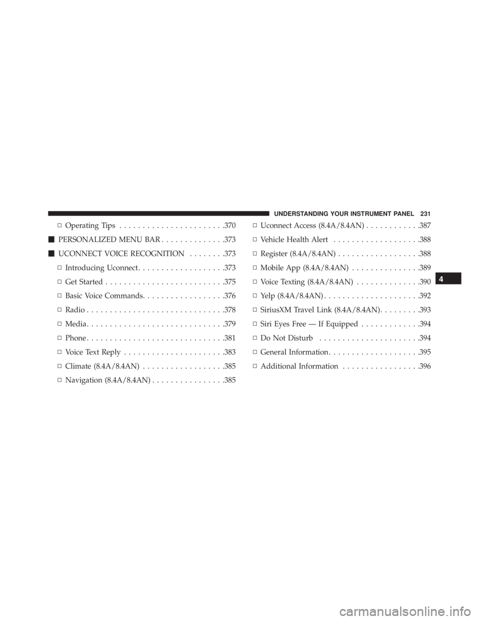 RAM CHASSIS CAB 2016 Owners Manual ▫ Operating Tips ...................... .370
PERSONALIZED MENU BAR ............. .373
UCONNECT VOICE RECOGNITION ....... .373
▫ Introducing Uconnect .................. .373
▫ Get Started ... RAM CHASSIS CAB 2016 Owners Manual ▫ Operating Tips ...................... .370
PERSONALIZED MENU BAR ............. .373
UCONNECT VOICE RECOGNITION ....... .373
▫ Introducing Uconnect .................. .373
▫ Get Started ...