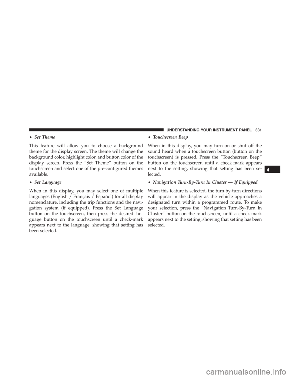 RAM CHASSIS CAB 2016  Owners Manual • Set Theme
This feature will allow you to choose a background
theme for the display screen. The theme will change the
background color, highlight color, and button color of the
display screen. Pres
