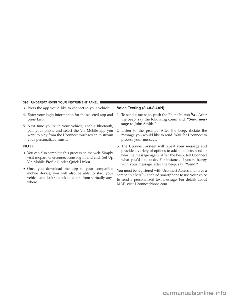 RAM CHASSIS CAB 2016 Owners Manual 3. Press the app you’d like to connect to your vehicle.
4. Enter your login information for the selected app and
press Link.
5. Next time you’re in your vehicle, enable Bluetooth,
pair your phone RAM CHASSIS CAB 2016 Owners Manual 3. Press the app you’d like to connect to your vehicle.
4. Enter your login information for the selected app and
press Link.
5. Next time you’re in your vehicle, enable Bluetooth,
pair your phone