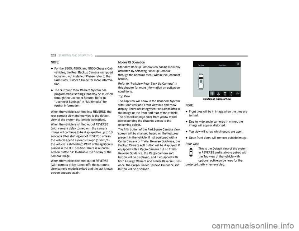 RAM CHASSIS CAB 2020  Owners Manual 
262STARTING AND OPERATING  
NOTE:
For the 3500, 4500, and 5500 Chassis Cab 
vehicles, the Rear Backup Camera is shipped 
loose and not installed. Please refer to the 
Ram Body Builder’s Guide fo