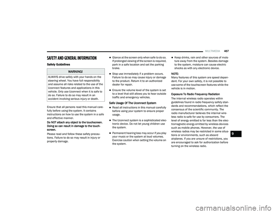 RAM CHASSIS CAB 2020  Owners Manual 
MULTIMEDIA467
SAFETY AND GENERAL INFORMATION
Safety Guidelines
Ensure that all persons read this manual care -
fully before using the system. It contains 
instructions on how to use the system in a s