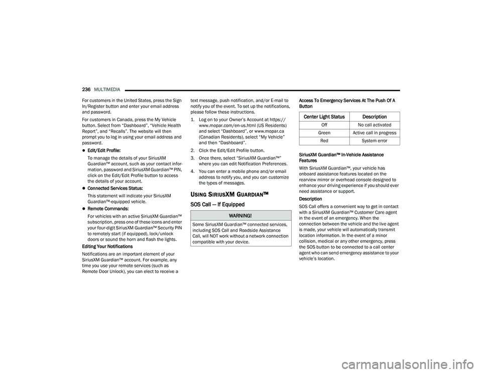RAM CHASSIS CAB 2022  Owners Manual 
236MULTIMEDIA  
For customers in the United States, press the Sign 
In/Register button and enter your email address 
and password.
For customers in Canada, press the My Vehicle 
button. Select from 