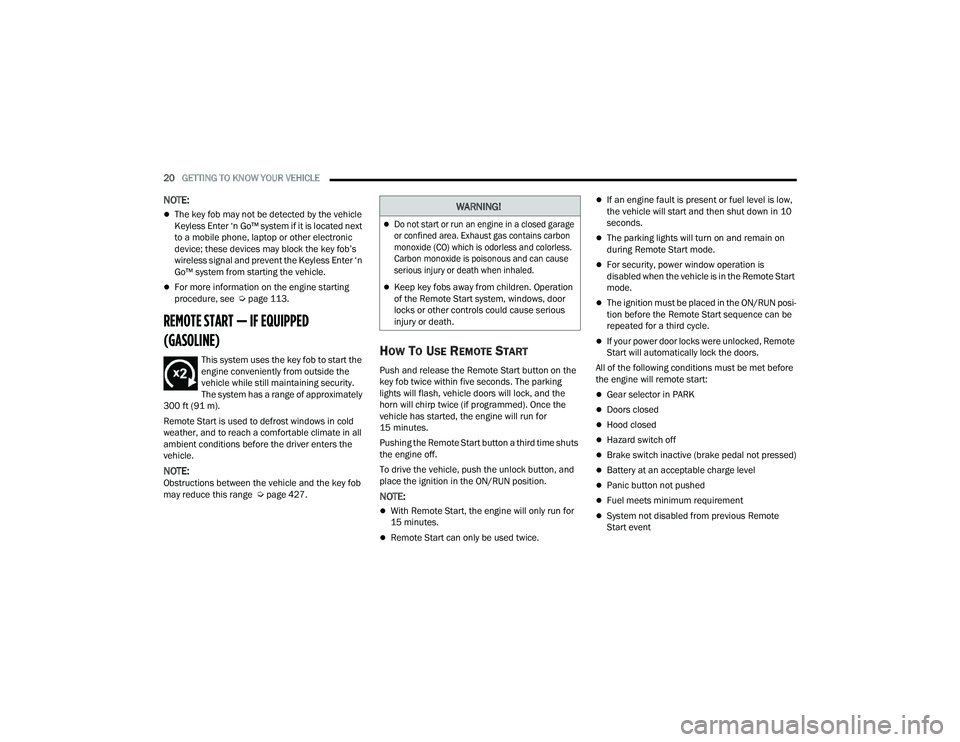 RAM CHASSIS CAB 2023  Owners Manual 
20GETTING TO KNOW YOUR VEHICLE  
NOTE:
The key fob may not be detected by the vehicle 
Keyless Enter ‘n Go™ system if it is located next 
to a mobile phone, laptop or other electronic 
device;