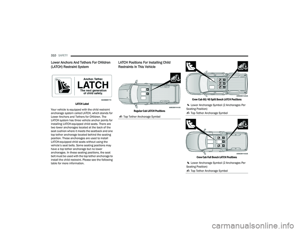 RAM CHASSIS CAB 2023  Owners Manual 
310SAFETY  
Lower Anchors And Tethers For CHildren 
(LATCH) Restraint System 

LATCH Label

Your vehicle is equipped with the child restraint 
anchorage system called LATCH, which stands for 
Lower A
