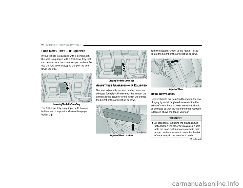 RAM PROMASTER 2021  Owners Manual 
20GETTING TO KNOW YOUR VEHICLE  
(Continued)
FOLD DOWN TRAY — IF EQUIPPED
If your vehicle is equipped with a bench seat, 
the seat is equipped with a fold-down tray that 
can be used as a document 