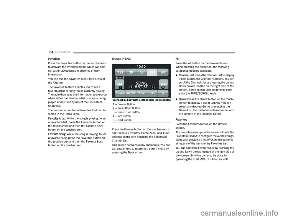 RAM PROMASTER CITY 2021 Owners Manual
104MULTIMEDIA
Favorites
Press the Favorites button on the touchscreen
to activate the favorites menu, which will time
out within 20 seconds in absence of user
interaction.
You can exit the Favo RAM PROMASTER CITY 2021 Owners Manual
104MULTIMEDIA
Favorites
Press the Favorites button on the touchscreen
to activate the favorites menu, which will time
out within 20 seconds in absence of user
interaction.
You can exit the Favo