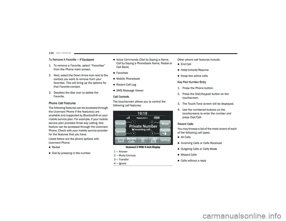 RAM PROMASTER CITY 2021  Owners Manual 
116MULTIMEDIA  
To Remove A Favorite — If Equipped

1. To remove a Favorite, select “Favorites” 
from the Phone main screen.

2. Next, select the Down Arrow icon next to the  contact you want t