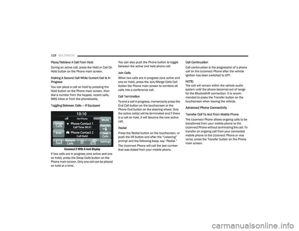 RAM PROMASTER CITY 2021  Owners Manual 
118MULTIMEDIA  
Place/Retrieve A Call From Hold
During an active call, press the Hold or Call On 
Hold button on the Phone main screen.
Making A Second Call While Current Call Is In 
Progress
You can