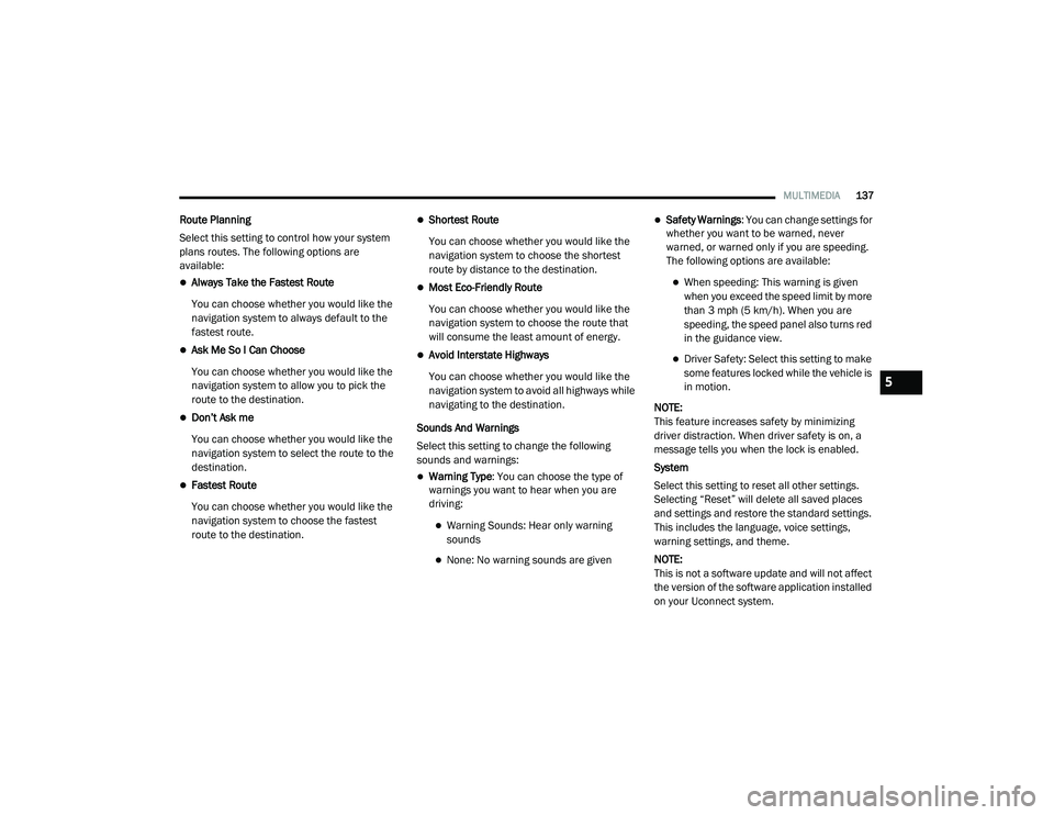 RAM PROMASTER CITY 2021  Owners Manual 
MULTIMEDIA137
Route Planning
Select this setting to control how your system 
plans routes. The following options are 
available:
Always Take the Fastest Route
You can choose whether you would like