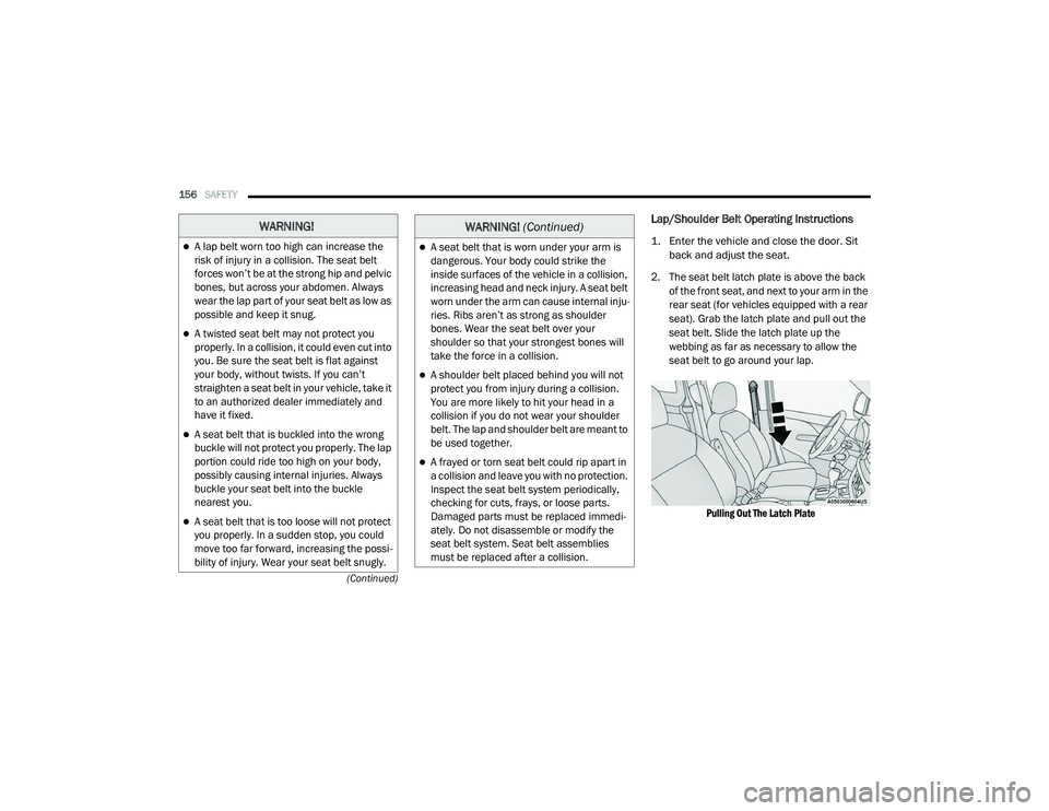 RAM PROMASTER CITY 2021  Owners Manual 
156SAFETY  
(Continued)
Lap/Shoulder Belt Operating Instructions 

1. Enter the vehicle and close the door. Sit back and adjust the seat.

2. The seat belt latch plate is above the back  of the front