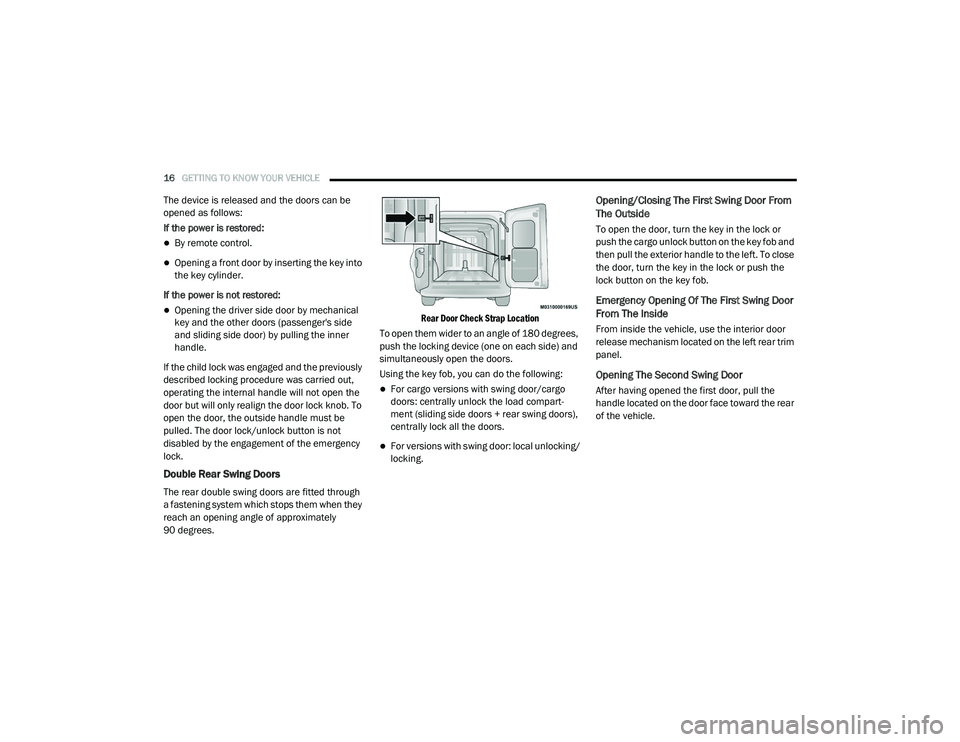 RAM PROMASTER CITY 2021 Owners Manual
16GETTING TO KNOW YOUR VEHICLE
The device is released and the doors can be
opened as follows:
If the power is restored:
By remote control.
Opening a front door by inserting the key into
the RAM PROMASTER CITY 2021 Owners Manual
16GETTING TO KNOW YOUR VEHICLE
The device is released and the doors can be
opened as follows:
If the power is restored:
By remote control.
Opening a front door by inserting the key into
the
