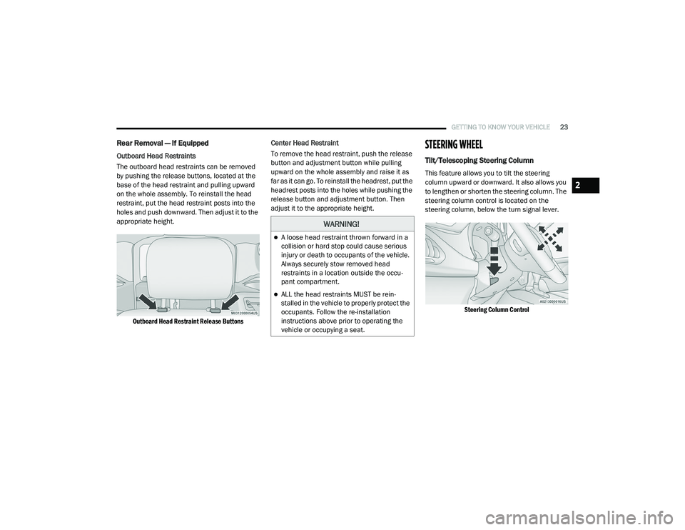 RAM PROMASTER CITY 2021 Owners Manual
GETTING TO KNOW YOUR VEHICLE23
Rear Removal — If Equipped
Outboard Head Restraints
The outboard head restraints can be removed
by pushing the release buttons, located at the
base of the head rest RAM PROMASTER CITY 2021 Owners Manual
GETTING TO KNOW YOUR VEHICLE23
Rear Removal — If Equipped
Outboard Head Restraints
The outboard head restraints can be removed
by pushing the release buttons, located at the
base of the head rest