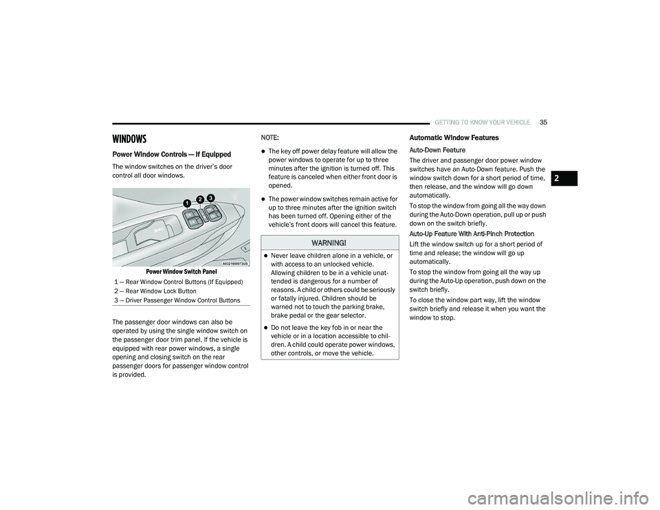 RAM PROMASTER CITY 2021  Owners Manual 
GETTING TO KNOW YOUR VEHICLE35
WINDOWS 
Power Window Controls — If Equipped 
The window switches on the driver’s door 
control all door windows.

Power Window Switch Panel

The passenger door win