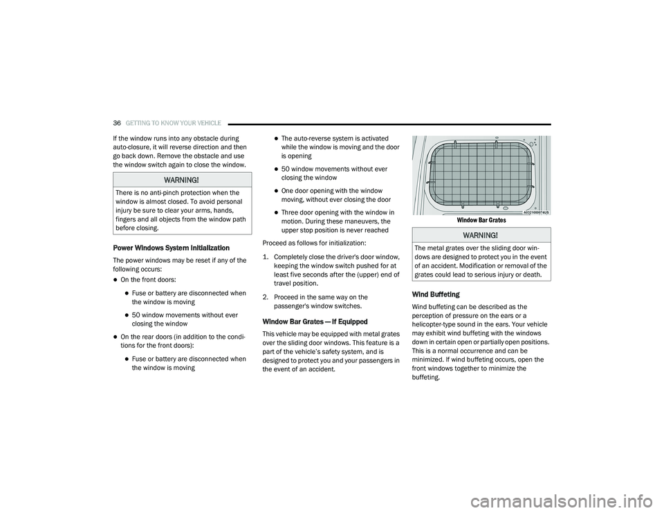 RAM PROMASTER CITY 2021  Owners Manual 
36GETTING TO KNOW YOUR VEHICLE  
If the window runs into any obstacle during 
auto-closure, it will reverse direction and then 
go back down. Remove the obstacle and use 
the window switch again to c