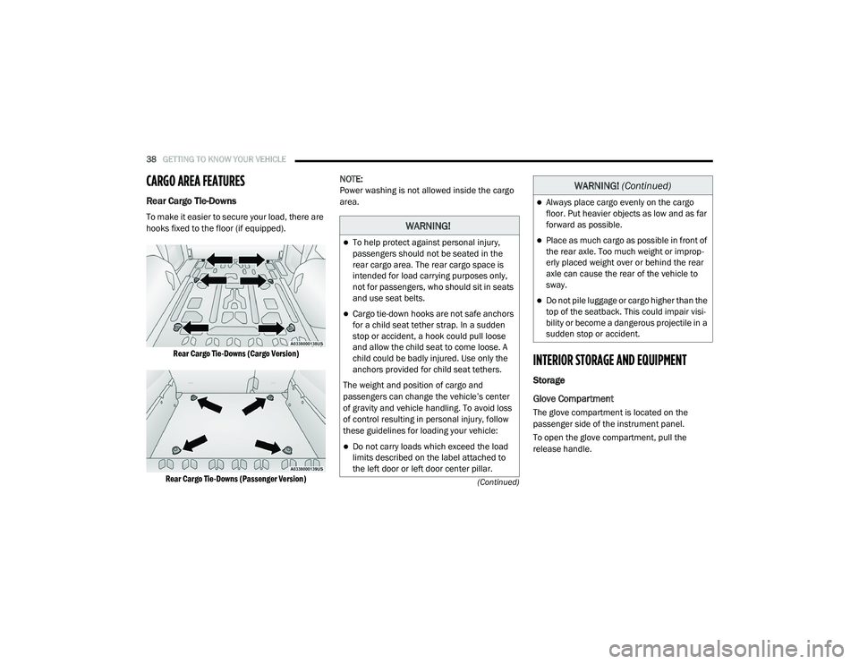 RAM PROMASTER CITY 2021  Owners Manual 
38GETTING TO KNOW YOUR VEHICLE  
(Continued)
CARGO AREA FEATURES  
Rear Cargo Tie-Downs  
To make it easier to secure your load, there are 
hooks fixed to the floor (if equipped).
Rear Cargo Tie-Down