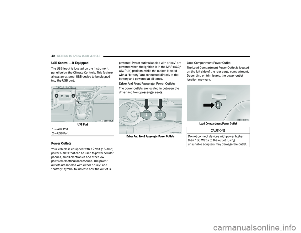 RAM PROMASTER CITY 2021 Owners Manual
40GETTING TO KNOW YOUR VEHICLE
USB Control — If Equipped
The USB Input is located on the instrument
panel below the Climate Controls. This feature
allows an external USB device to be plugged RAM PROMASTER CITY 2021 Owners Manual
40GETTING TO KNOW YOUR VEHICLE
USB Control — If Equipped
The USB Input is located on the instrument
panel below the Climate Controls. This feature
allows an external USB device to be plugged