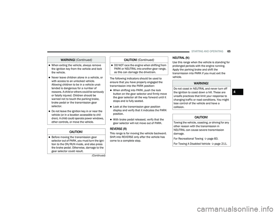 RAM PROMASTER CITY 2021  Owners Manual 
STARTING AND OPERATING65
(Continued)
The following indicators should be used to 
ensure that you have properly engaged the 
transmission into the PARK position:
When shifting into PARK, push the l