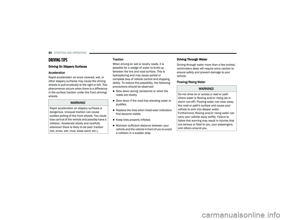 RAM PROMASTER CITY 2021 Owners Manual
84STARTING AND OPERATING
DRIVING TIPS
Driving On Slippery Surfaces
Acceleration
Rapid acceleration on snow covered, wet, or
other slippery surfaces may cause the driving
wheels to pull erratical RAM PROMASTER CITY 2021 Owners Manual
84STARTING AND OPERATING
DRIVING TIPS
Driving On Slippery Surfaces
Acceleration
Rapid acceleration on snow covered, wet, or
other slippery surfaces may cause the driving
wheels to pull erratical