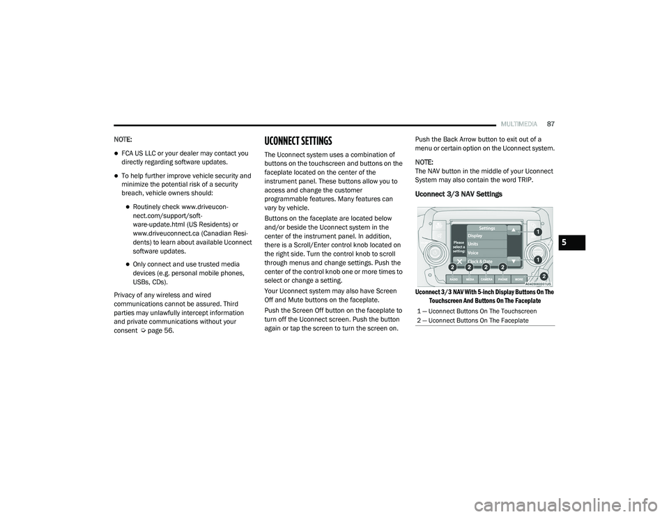 RAM PROMASTER CITY 2021 Owners Manual
MULTIMEDIA87
NOTE:
FCA US LLC or your dealer may contact you
directly regarding software updates.
To help further improve vehicle security and
minimize the potential risk of a security
breac RAM PROMASTER CITY 2021 Owners Manual
MULTIMEDIA87
NOTE:
FCA US LLC or your dealer may contact you
directly regarding software updates.
To help further improve vehicle security and
minimize the potential risk of a security
breac