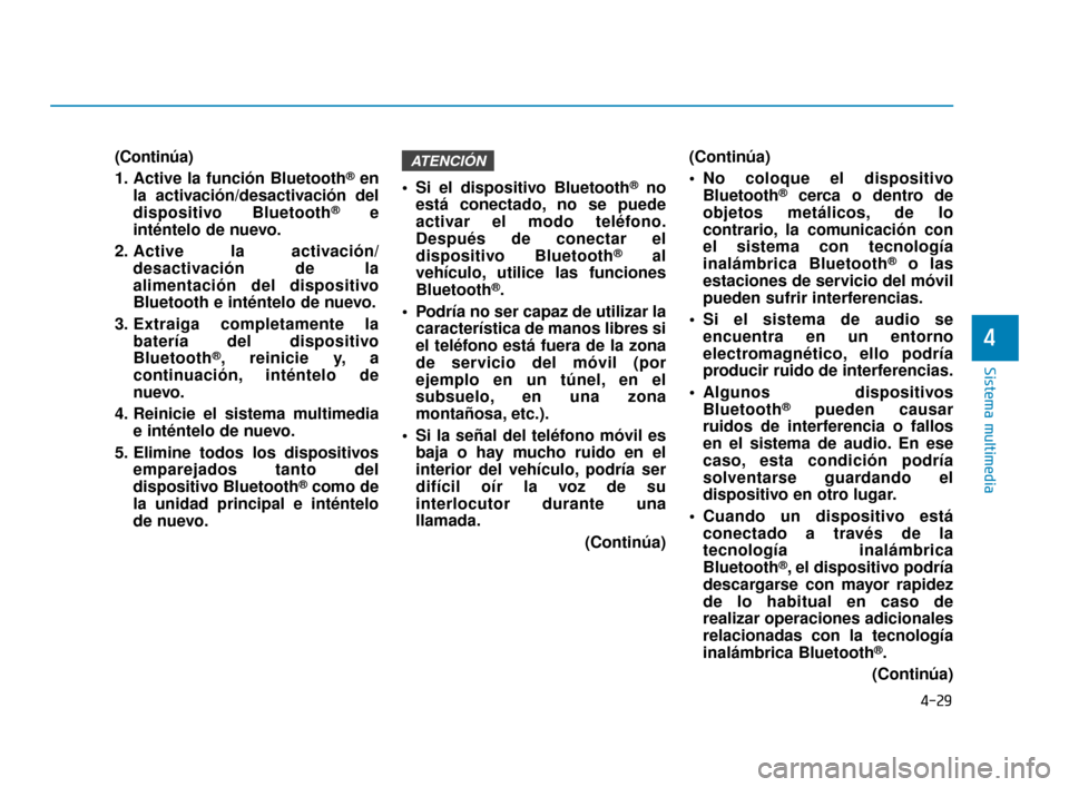 Hyundai Accent 2018 Manual del propietario (in Spanish) 4-29
Sistema multimedia
4
(Continúa)
1. Active la función Bluetooth
®en
la activación/desactivación del
dispositivo Bluetooth
®e
inténtelo de nuevo.
2. Active la activación/ desactivación de Hyundai Accent 2018 Manual del propietario (in Spanish) 4-29
Sistema multimedia
4
(Continúa)
1. Active la función Bluetooth
®en
la activación/desactivación del
dispositivo Bluetooth
®e
inténtelo de nuevo.
2. Active la activación/ desactivación de