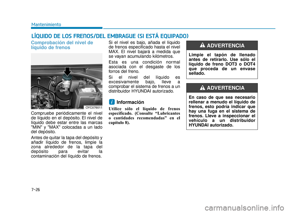 Hyundai Accent 2018 Manual del propietario (in Spanish) 7-26
Mantenimiento
L
LÍ
ÍQ
Q U
UI
ID
D O
O
D
D E
E
L
L O
O S
S
F
F R
R E
EN
N O
O S
S/
/D
D E
EL
L
E
E M
M B
BR
RA
A G
G U
U E
E
(
( S
S I
I
E
E S
ST
T Á
Á
E
E Q
Q U
UI
IP
P A
A D Hyundai Accent 2018 Manual del propietario (in Spanish) 7-26
Mantenimiento
L
LÍ
ÍQ
Q U
UI
ID
D O
O
D
D E
E
L
L O
O S
S
F
F R
R E
EN
N O
O S
S/
/D
D E
EL
L
E
E M
M B
BR
RA
A G
G U
U E
E
(
( S
S I
I
E
E S
ST
T Á
Á
E
E Q
Q U
UI
IP
P A
A D