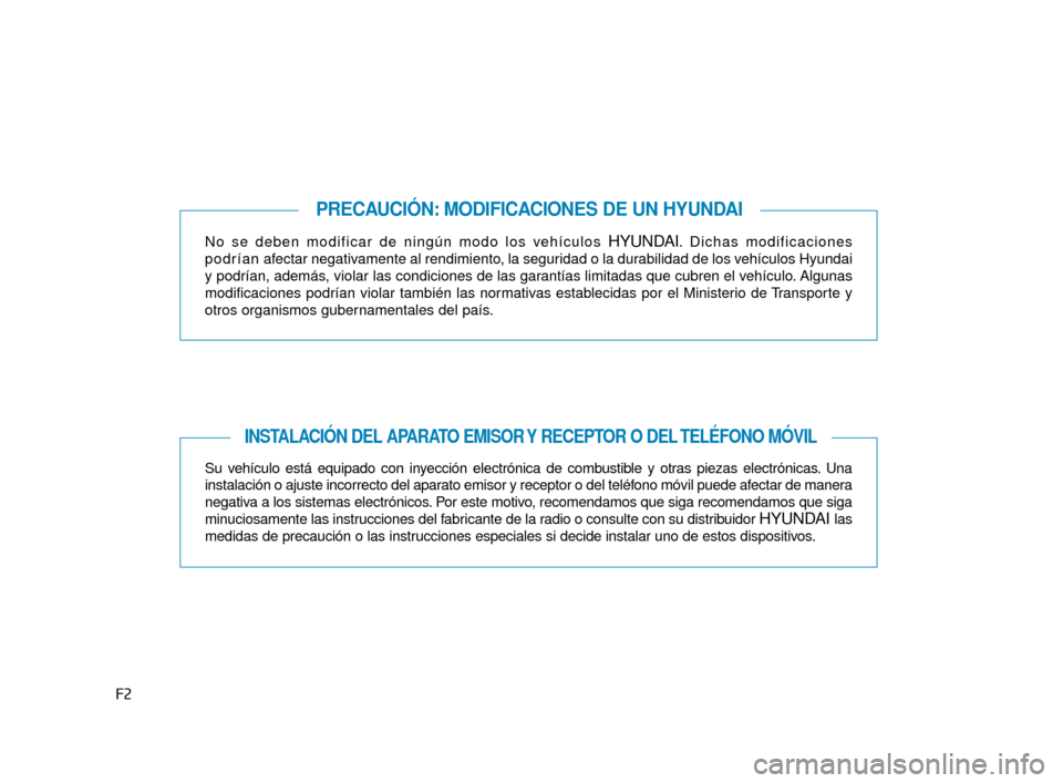 Hyundai Accent 2017 Manual del propietario (in Spanish) F2No se deben modificar de ningún modo los vehículos
HYUNDAI. Dichas modificaciones
p o d r í a n afectar negativamente al rendimiento, la seguridad o la durabilidad de los vehículos Hyundai
y po Hyundai Accent 2017 Manual del propietario (in Spanish) F2No se deben modificar de ningún modo los vehículos
HYUNDAI. Dichas modificaciones
p o d r í a n afectar negativamente al rendimiento, la seguridad o la durabilidad de los vehículos Hyundai
y po