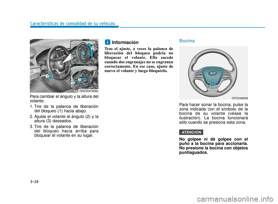 Hyundai Accent 2017  Manual del propietario (in Spanish) 3-24
Características de comodidad de su vehículo
Para cambiar el ángulo y la altura del
volante:
1. Tire de la palanca de liberacióndel bloqueo (1) hacia abajo.
2. Ajuste el volante al ángulo (2)