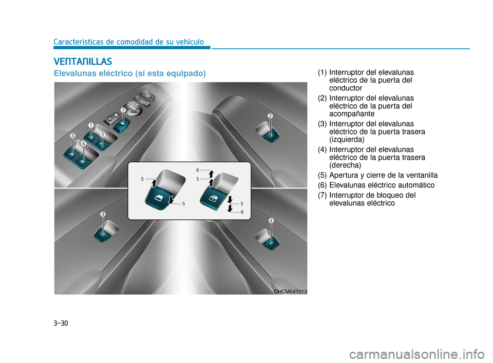 Hyundai Accent 2017  Manual del propietario (in Spanish) 3-30
Características de comodidad de su vehículo
(1) Interruptor del elevalunaseléctrico de la puerta del
conductor
(2) Interruptor del elevalunas eléctrico de la puerta del
acompañante
(3) Inter