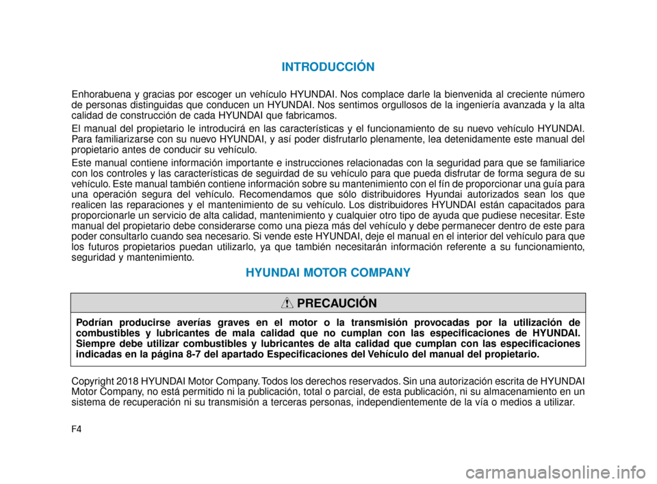 Hyundai Accent 2017 Manual del propietario (in Spanish) F4
INTRODUCCIÓN
Enhorabuena y gracias por escoger un vehículo HYUNDAI. Nos complace darle la bienvenida al creciente número
de personas distinguidas que conducen un HYUNDAI. Nos sentimos orgullosos Hyundai Accent 2017 Manual del propietario (in Spanish) F4
INTRODUCCIÓN
Enhorabuena y gracias por escoger un vehículo HYUNDAI. Nos complace darle la bienvenida al creciente número
de personas distinguidas que conducen un HYUNDAI. Nos sentimos orgullosos