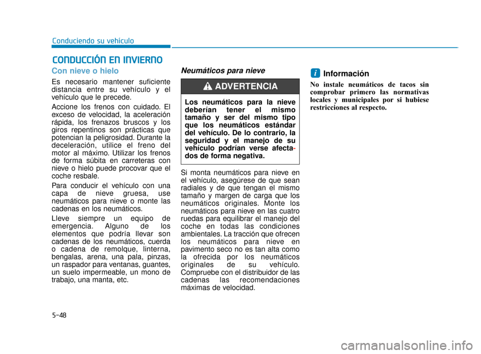 Hyundai Accent 2017 Manual del propietario (in Spanish) 5-48
Conduciendo su vehículo
C
CO
O N
ND
DU
U C
CC
CI
IÓ
Ó N
N
E
E N
N
I
IN
N V
VI
IE
E R
R N
N O
O
Con nieve o hielo
Es necesario mantener suficiente
distancia entre su vehículo y el
vehícu Hyundai Accent 2017 Manual del propietario (in Spanish) 5-48
Conduciendo su vehículo
C
CO
O N
ND
DU
U C
CC
CI
IÓ
Ó N
N
E
E N
N
I
IN
N V
VI
IE
E R
R N
N O
O
Con nieve o hielo
Es necesario mantener suficiente
distancia entre su vehículo y el
vehícu