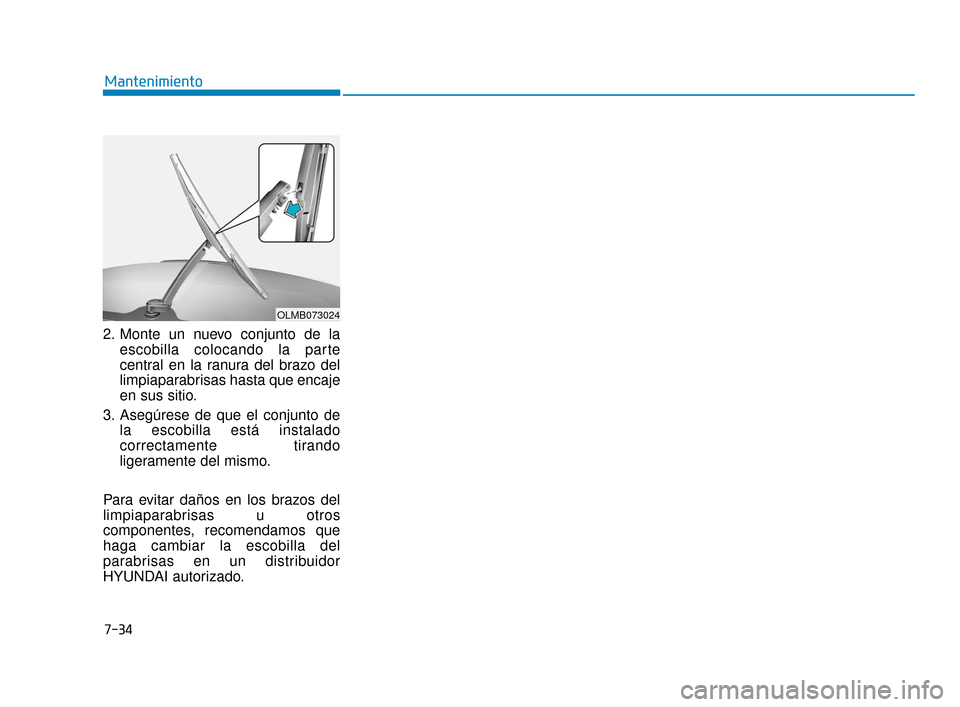 Hyundai Accent 2017  Manual del propietario (in Spanish) 2. Monte un nuevo conjunto de laescobilla colocando la parte
central en la ranura del brazo del
limpiaparabrisas hasta que encaje
en sus sitio.
3. Asegúrese de que el conjunto de la escobilla está i