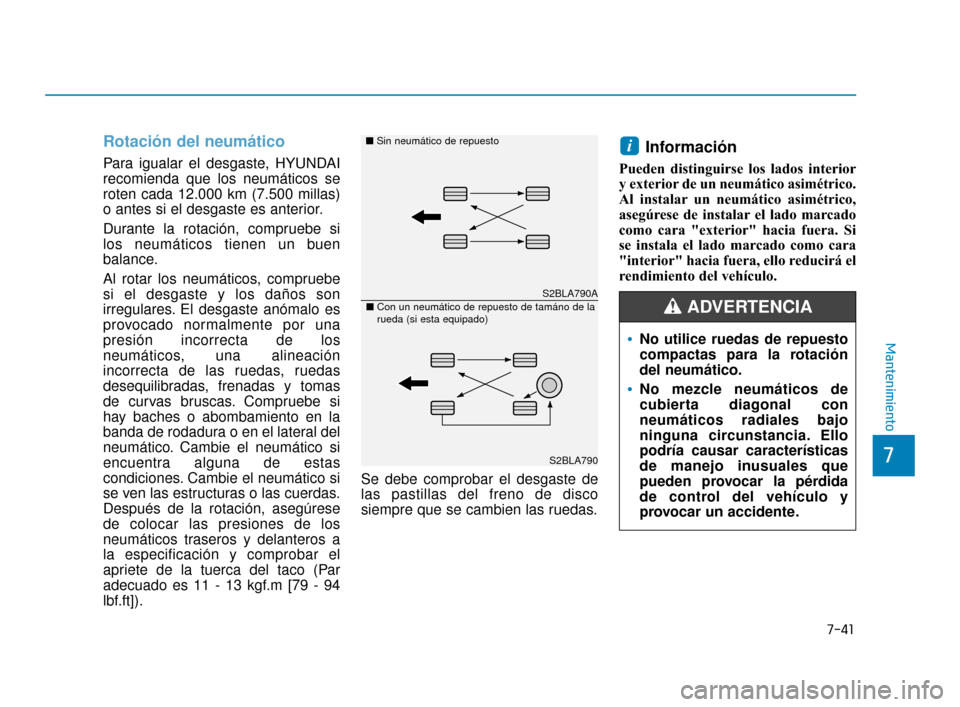 Hyundai Accent 2017 Manual del propietario (in Spanish) Rotación del neumático
Para igualar el desgaste, HYUNDAI
recomienda que los neumáticos se
roten cada 12.000 km (7.500 millas)
o antes si el desgaste es anterior.
Durante la rotación, compruebe s Hyundai Accent 2017 Manual del propietario (in Spanish) Rotación del neumático
Para igualar el desgaste, HYUNDAI
recomienda que los neumáticos se
roten cada 12.000 km (7.500 millas)
o antes si el desgaste es anterior.
Durante la rotación, compruebe s