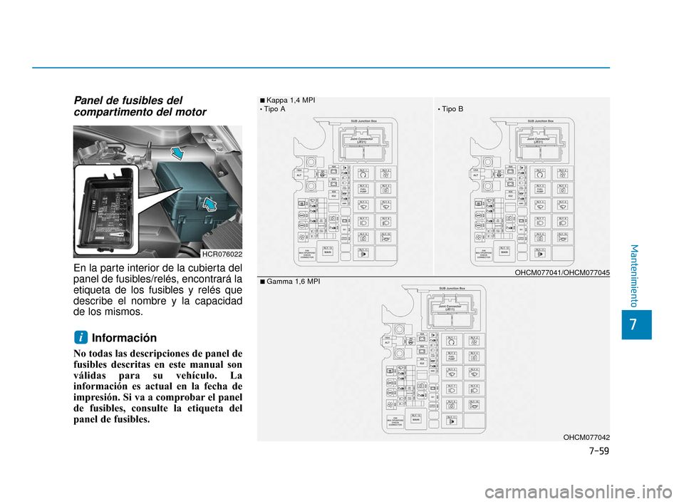 Hyundai Accent 2017  Manual del propietario (in Spanish) 7-59
7
Mantenimiento
Panel de fusibles delcompartimento del motor
En la parte interior de la cubierta del
panel de fusibles/relés, encontrará la
etiqueta de los fusibles y relés que
describe el nom
