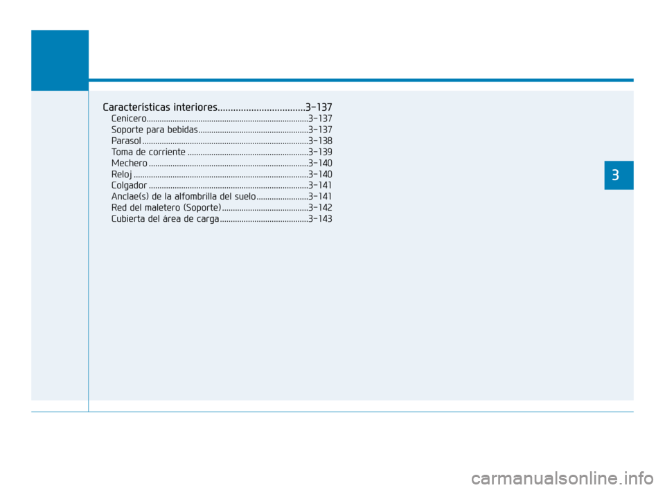Hyundai Accent 2017  Manual del propietario (in Spanish) Características de comodidad de su vehículo
3
Características interiores..................................3-137
Cenicero.......................................................................\
....
