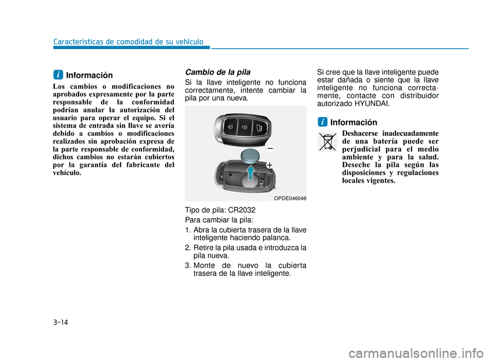 Hyundai Accent 2017  Manual del propietario (in Spanish) 3-14
Características de comodidad de su vehículo
Información 
Los cambios o modificaciones no
aprobados expresamente por la parte
responsable de la conformidad
podrían anular la autorización del
