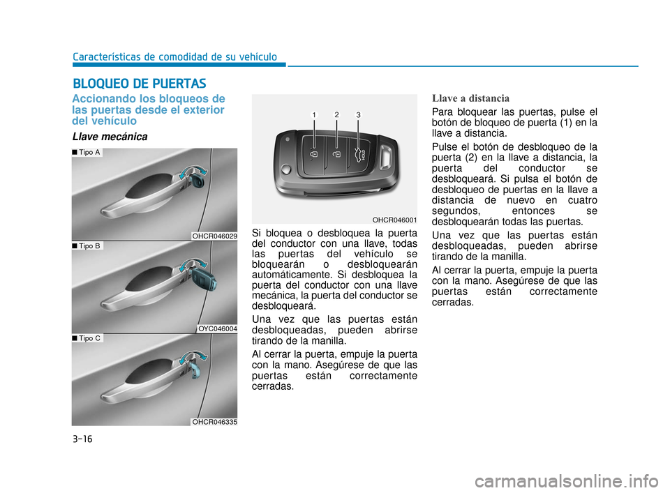 Hyundai Accent 2017  Manual del propietario (in Spanish) 3-16
Características de comodidad de su vehículo
Accionando los bloqueos de
las puertas desde el exterior
del vehículo 
Llave mecánica
Si bloquea o desbloquea la puerta
del conductor con una llave