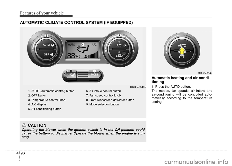 Hyundai Accent 2015  Owners Manual - RHD (UK. Australia) Features of your vehicle
96 4
Automatic heating and air condi-
tioning
1. Press the AUTO button.
The modes, fan speeds, air intake and
air-conditioning will be controlled auto-
matically according to 