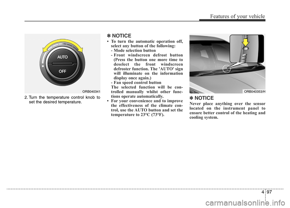 Hyundai Accent 2015  Owners Manual - RHD (UK. Australia) 497
Features of your vehicle
2. Turn the temperature control knob to
set the desired temperature.
✽NOTICE
• To turn the automatic operation off,
select any button of the following:
- Mode selectio