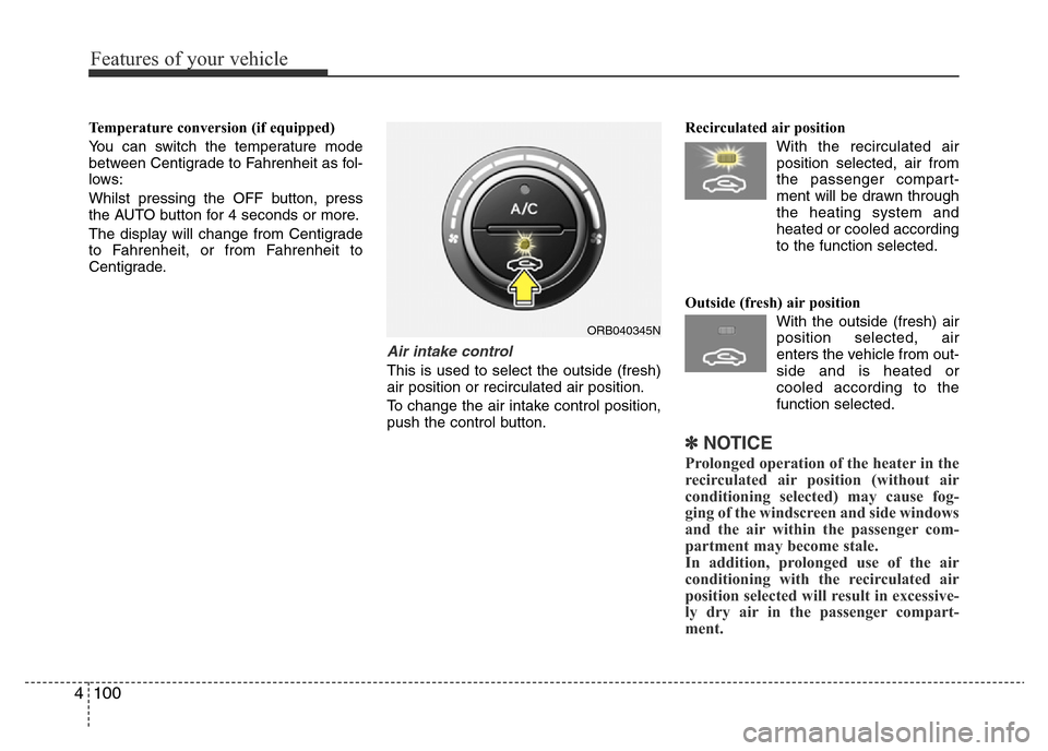 Hyundai Accent 2015  Owners Manual - RHD (UK. Australia) Features of your vehicle
100 4
Temperature conversion (if equipped)
You can switch the temperature mode
between Centigrade to Fahrenheit as fol-
lows:
Whilst pressing the OFF button, press
the AUTO bu