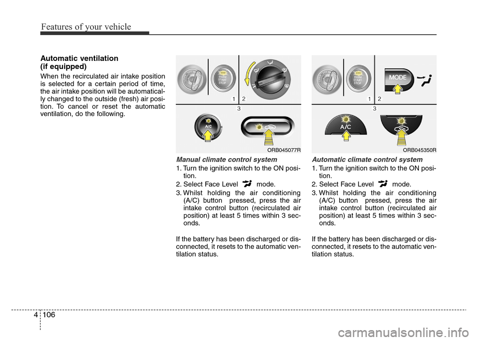 Hyundai Accent 2015  Owners Manual - RHD (UK. Australia) Features of your vehicle
106 4
Automatic ventilation 
(if equipped)
When the recirculated air intake position
is selected for a certain period of time,
the air intake position will be automatical-
ly 
