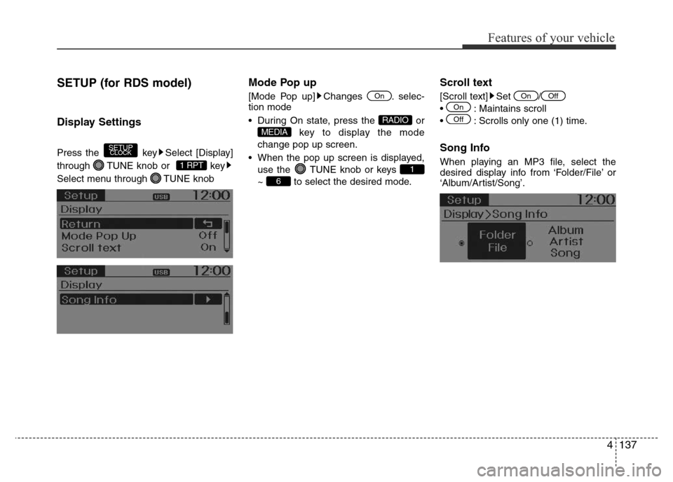 Hyundai Accent 2015  Owners Manual - RHD (UK. Australia) 4137
Features of your vehicle
SETUP (for RDS model)
Display Settings
Press the  key Select [Display]
through  TUNE knob or   key
Select menu through  TUNE knob
Mode Pop up
[Mode Pop up] Changes  . sel