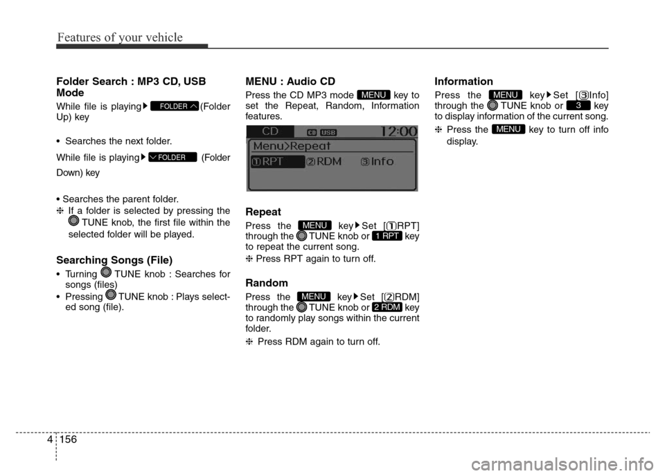 Hyundai Accent 2015 Owners Manual - RHD (UK. Australia) Features of your vehicle
156 4
Folder Search : MP3 CD, USB
Mode
While file is playing (Folder
Up) key
• Searches the next folder.
While file is playing (Folder
Down) key
• Searches the parent fol Hyundai Accent 2015 Owners Manual - RHD (UK. Australia) Features of your vehicle
156 4
Folder Search : MP3 CD, USB
Mode
While file is playing (Folder
Up) key
• Searches the next folder.
While file is playing (Folder
Down) key
• Searches the parent fol
