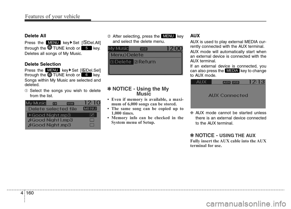 Hyundai Accent 2015  Owners Manual - RHD (UK. Australia) Features of your vehicle
160 4
Delete All
Press the  key Set [ Del.All]
through the  TUNE knob or  key.
Deletes all songs of My Music.
Delete Selection
Press the  key Set [ Del.Sel]
through the  TUNE 