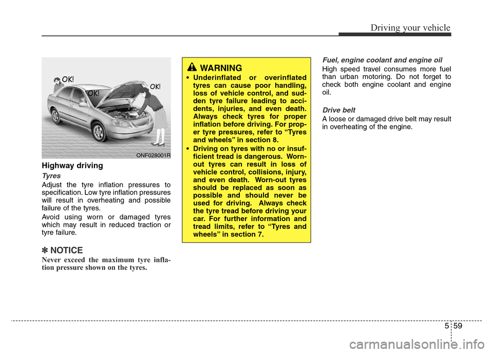 Hyundai Accent 2015  Owners Manual - RHD (UK. Australia) 559
Driving your vehicle
Highway driving
Tyres
Adjust the tyre inflation pressures to
specification. Low tyre inflation pressures
will result in overheating and possible
failure of the tyres.
Avoid us