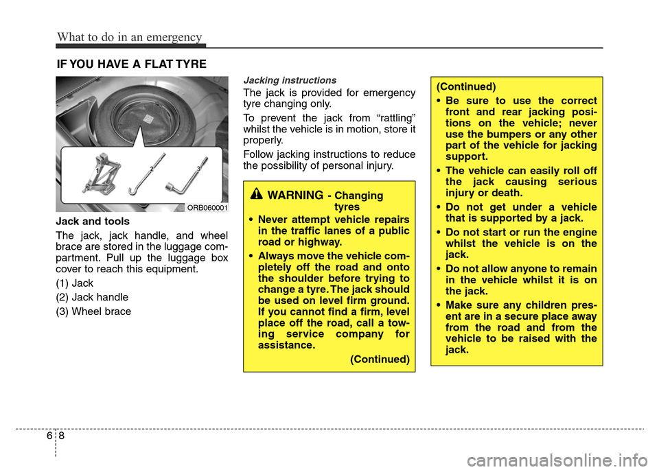Hyundai Accent 2015  Owners Manual - RHD (UK. Australia) What to do in an emergency
8 6
(Continued)
• Be sure to use the correct
front and rear jacking posi-
tions on the vehicle; never
use the bumpers or any other
part of the vehicle for jacking
support.